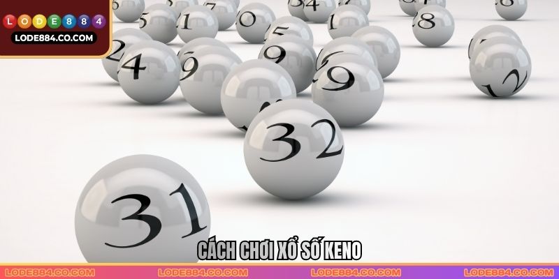 Cách chơi Xổ số Keno