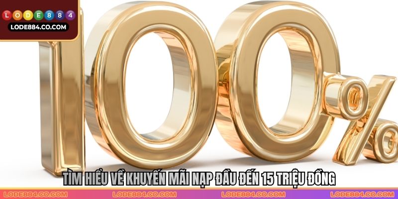 Tìm hiểu về Khuyến mãi nạp đầu đến 15 triệu đồng