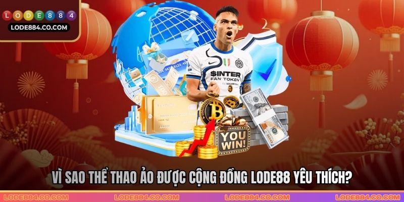 Vì sao thể thao ảo được cộng đồng Lode88 yêu thích?