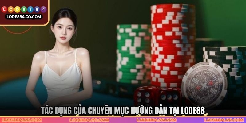 Tác dụng của chuyên mục hướng dẫn tại LODE88