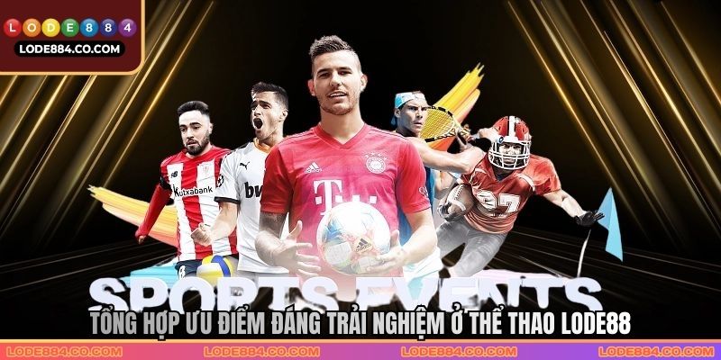Tổng hợp ưu điểm đáng trải nghiệm ở thể thao Lode88